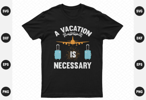 A Vacation is Necessary Design: Graphics & T-Shirt Designs