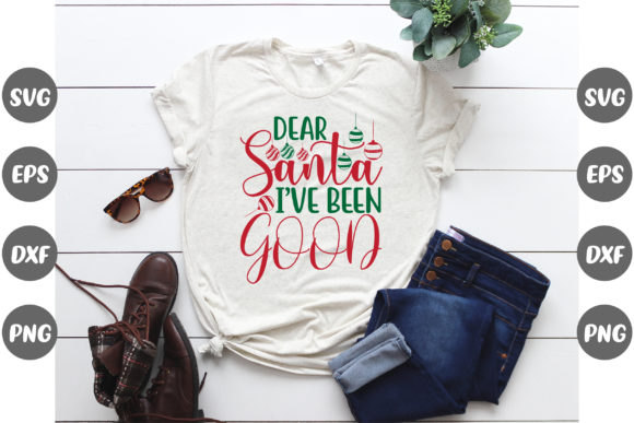 Christmas Dear Santa I've Been Good Graphics for T-Shirt Designs