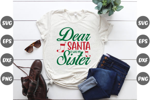 Christmas Dear Santa It Was My Sister T-Shirt Graphics