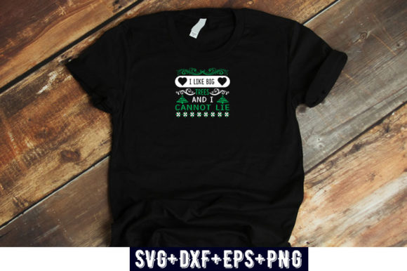 Christmas Design I Like Big Trees T-Shirt Graphics