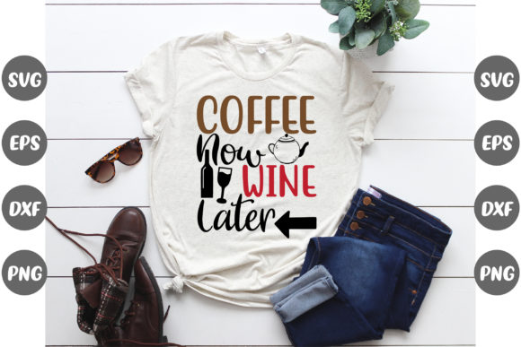 Coffee Design, Coffee Now Wine: Graphics & T-Shirt Designs