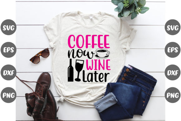 Coffee Now Wine… T-Shirt Graphics & Design Review