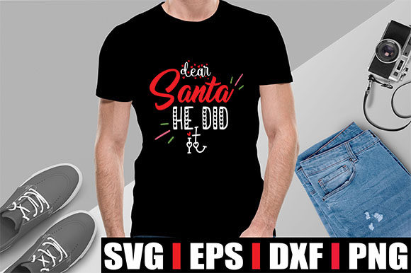 Dear Santa, He Did It: Graphics for T-Shirt Designs