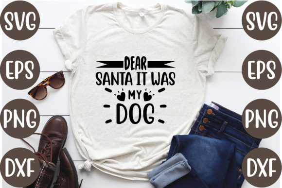 Dear Santa It Was My Dog – Graphics & T-Shirt Designs