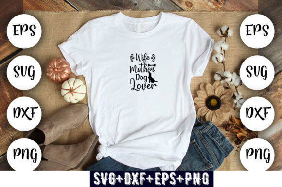 Dog Design Wife Mother Dog Lover: Graphics & T-Shirt Designs