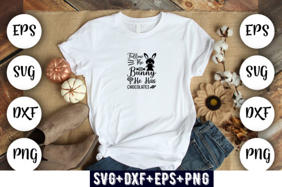 Easter Design Follow the Bunny He Has: T-Shirt Graphics