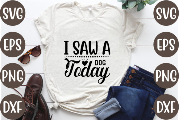 I Saw a Dog Today Graphics for T-Shirt Designs
