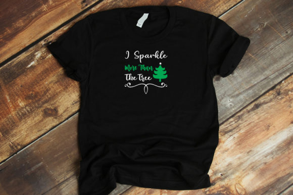 I Sparkle More Than the Tree: Graphics & T-Shirt Designs